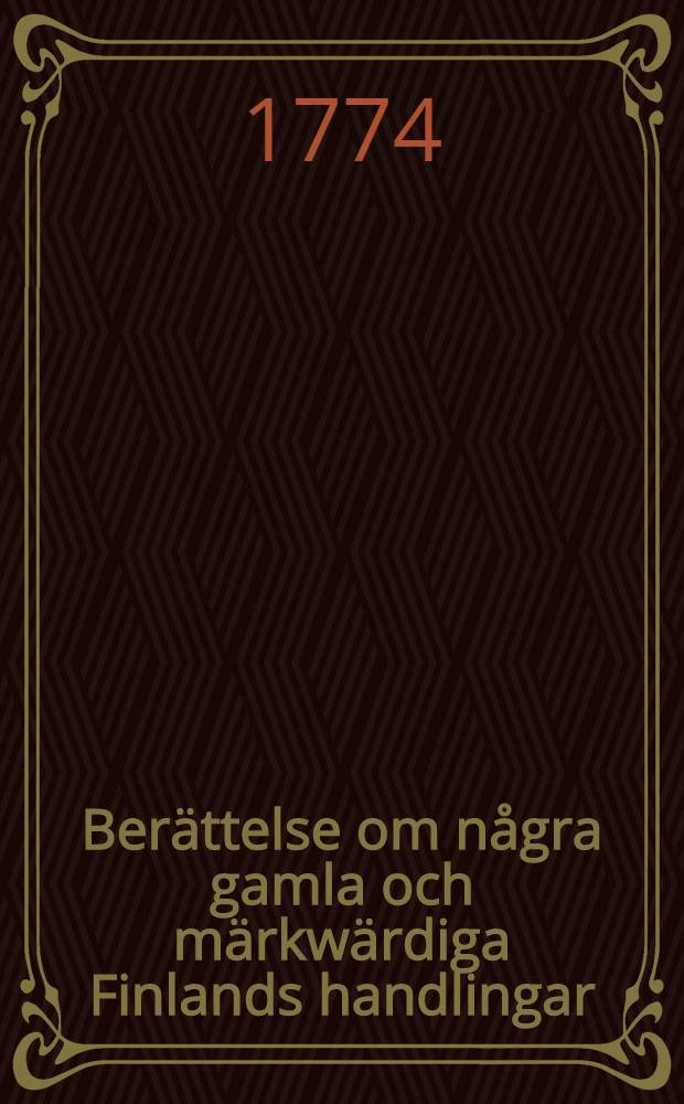 Berättelse om några gamla och märkwärdiga Finlands handlingar