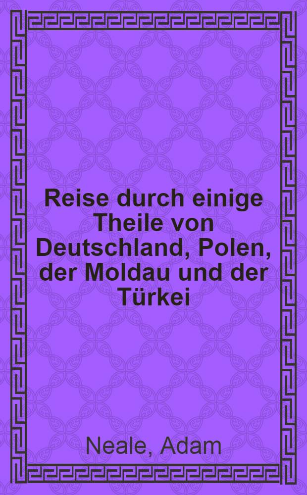 Reise durch einige Theile von Deutschland, Polen, der Moldau und der T&uuml;rkei : Aus dem Englischen &uuml;bersetzt