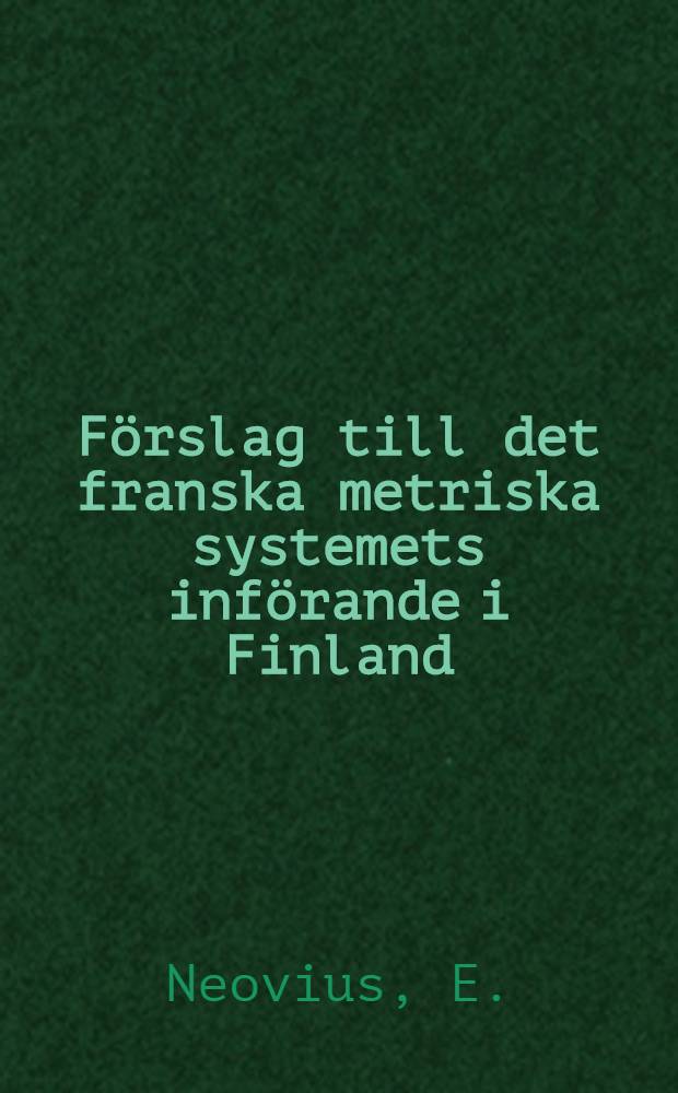 F&ouml;rslag till det franska metriska systemets inf&ouml;rande i Finland