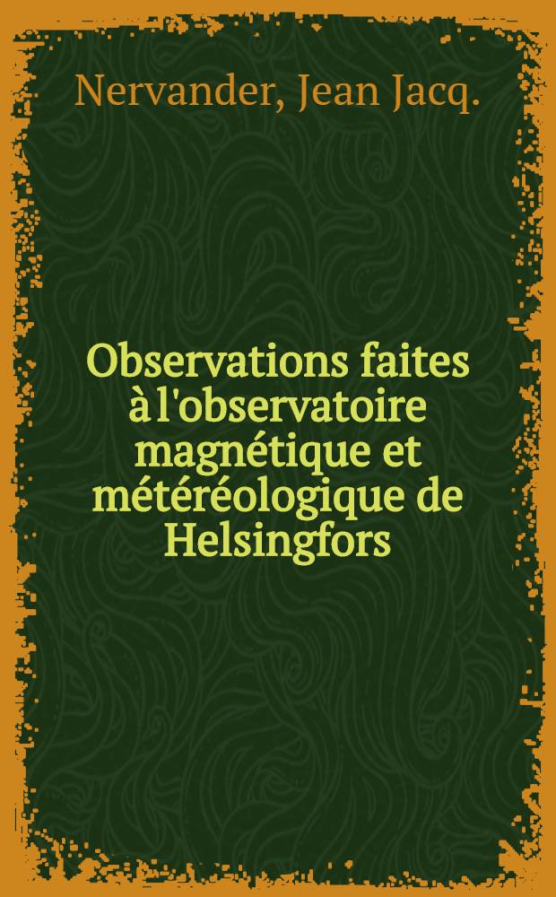 Observations faites à l'observatoire magnétique et météréologique de Helsingfors
