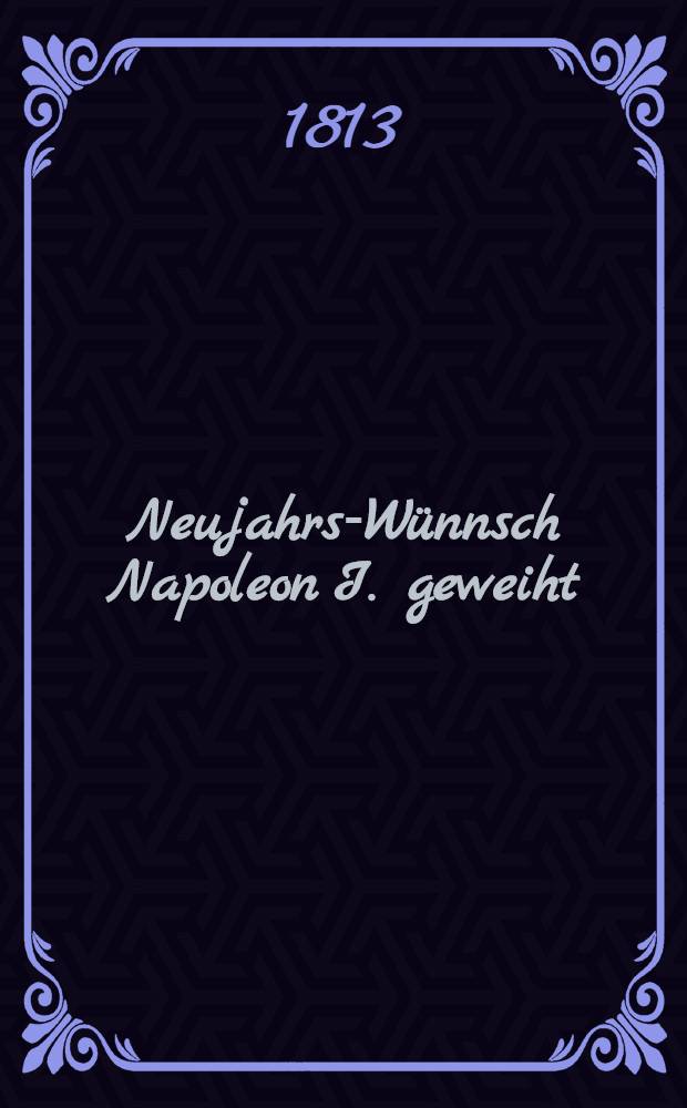 Neujahrs-W&uuml;nnsch Napoleon I. geweiht : Guerre de Russie
