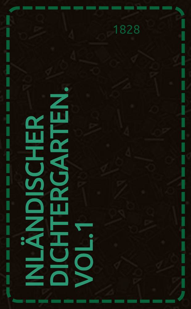 Inländischer Dichtergarten. Vol.1