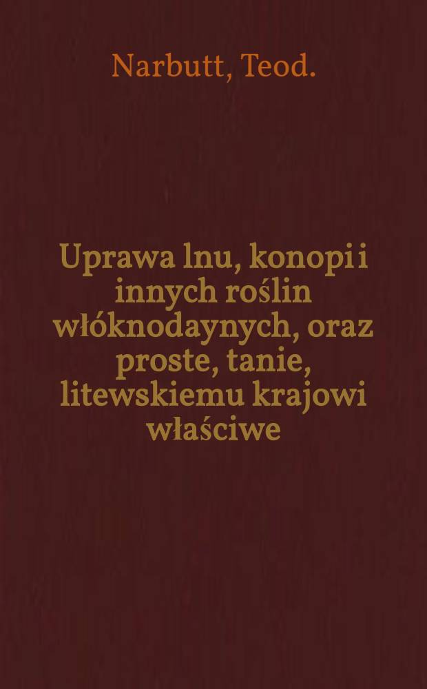 Uprawa lnu, konopi i innych roślin włóknodaynych, oraz proste, tanie, litewskiemu krajowi właściwe