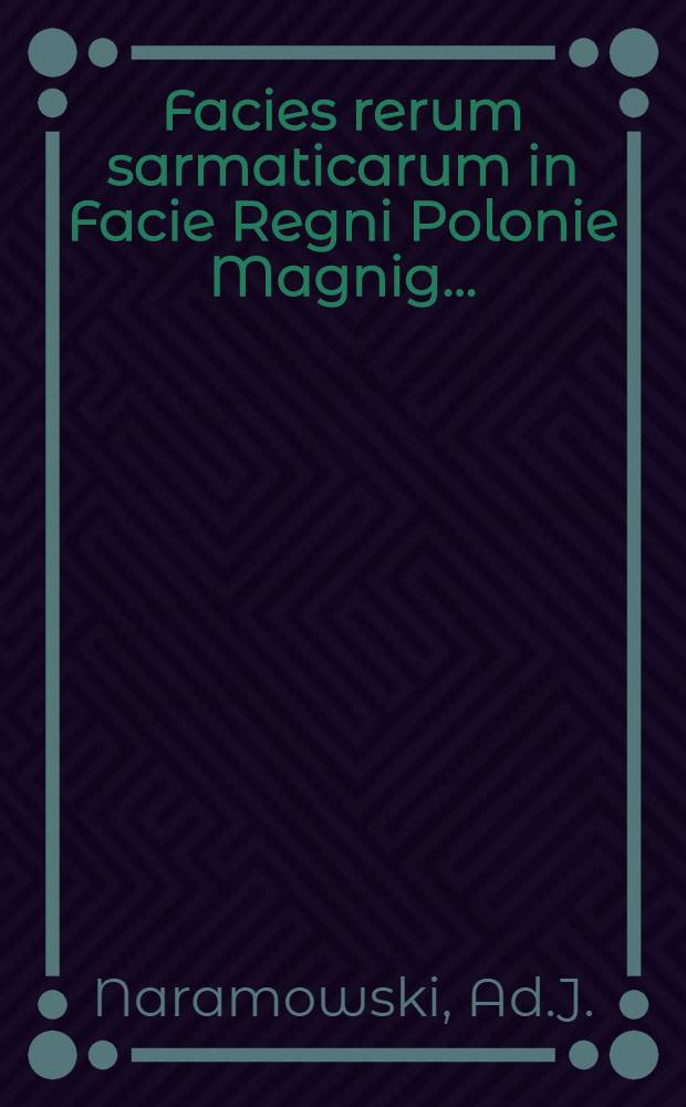 Facies rerum sarmaticarum in Facie Regni Polonie Magnig...