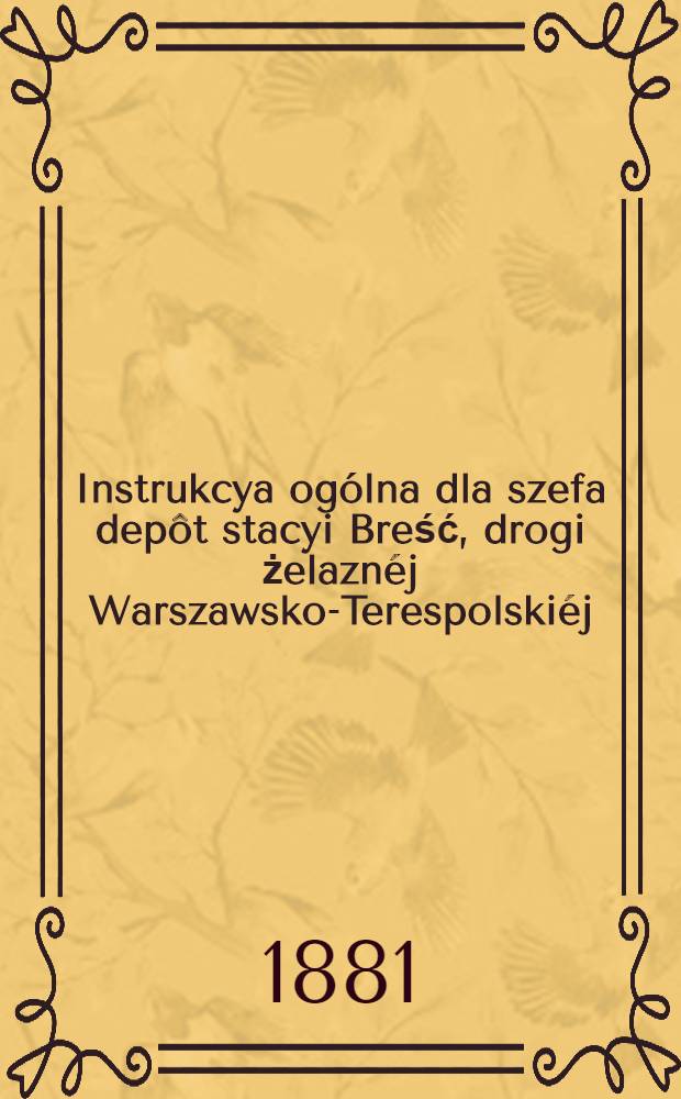 Instrukcya ogólna dla szefa depôt stacyi Breść, drogi żelaznéj Warszawsko-Terespolskiéj