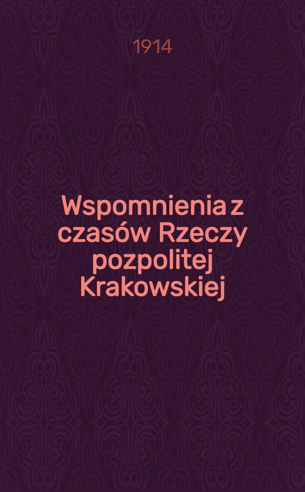 Wspomnienia z czasów Rzeczy pozpolitej Krakowskiej