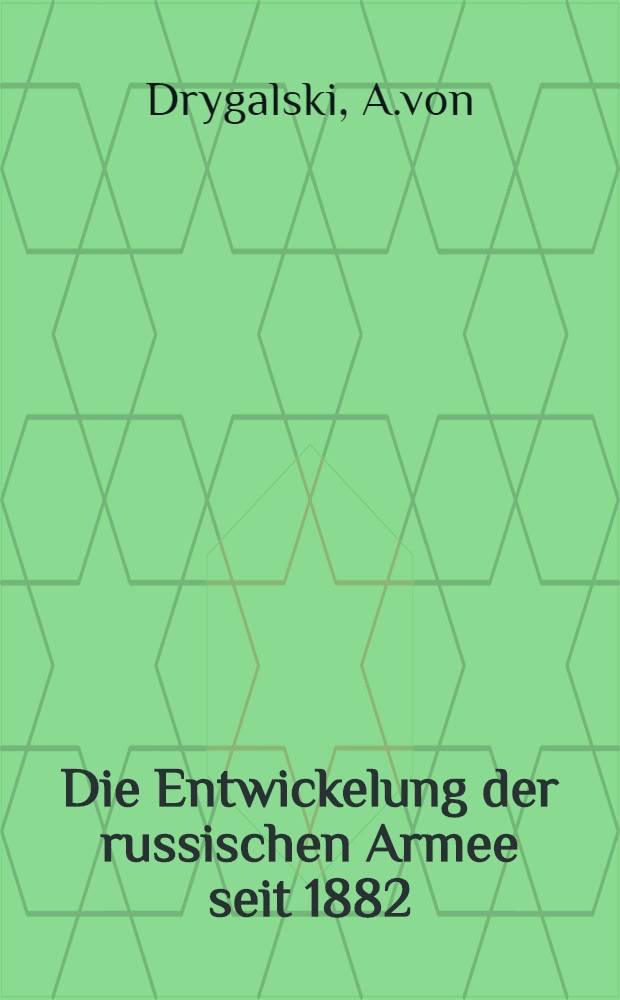 Die Entwickelung der russischen Armee seit 1882