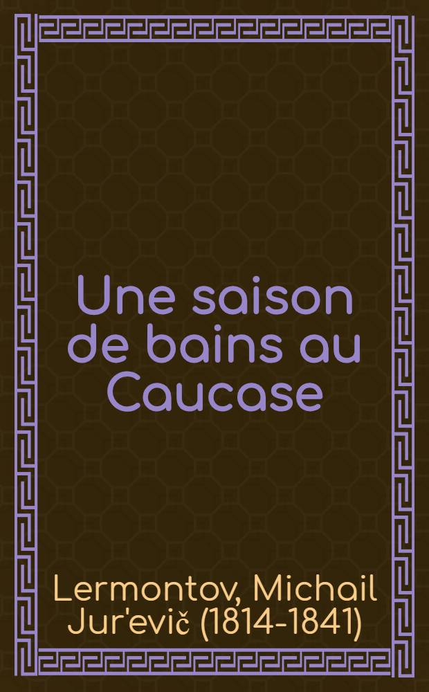 Une saison de bains au Caucase : Extrait de Lermontoff par Léouzon Le Duc