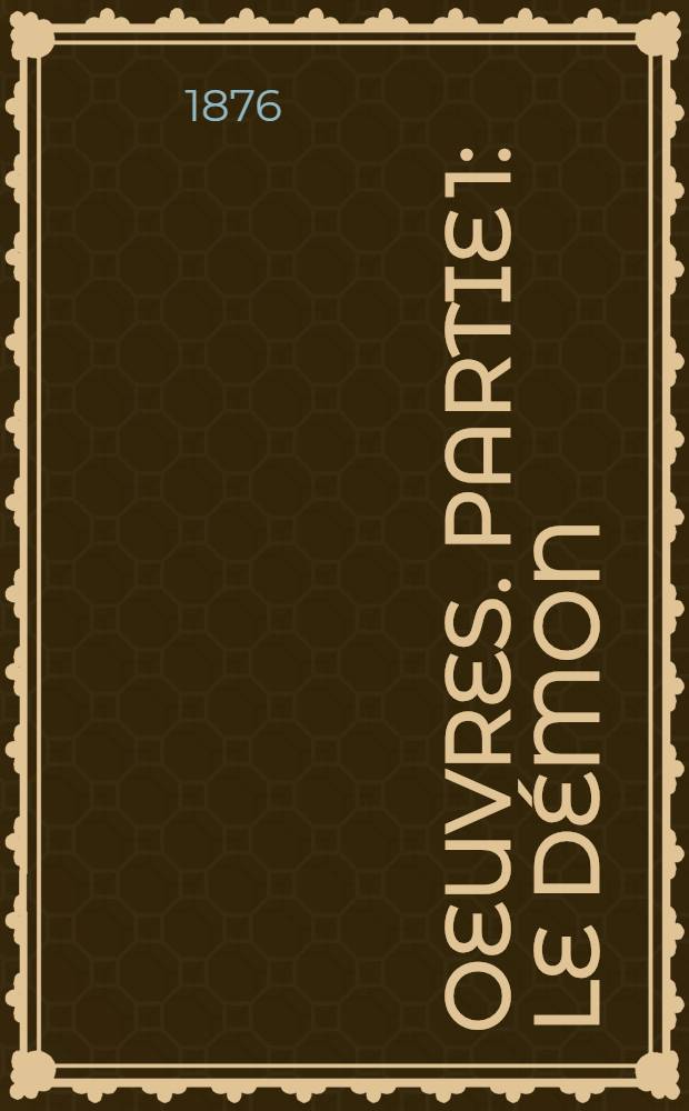 Oeuvres. Partie 1 : Le Démon