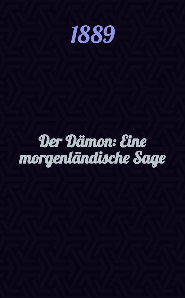 Der Dämon : Eine morgenländische Sage