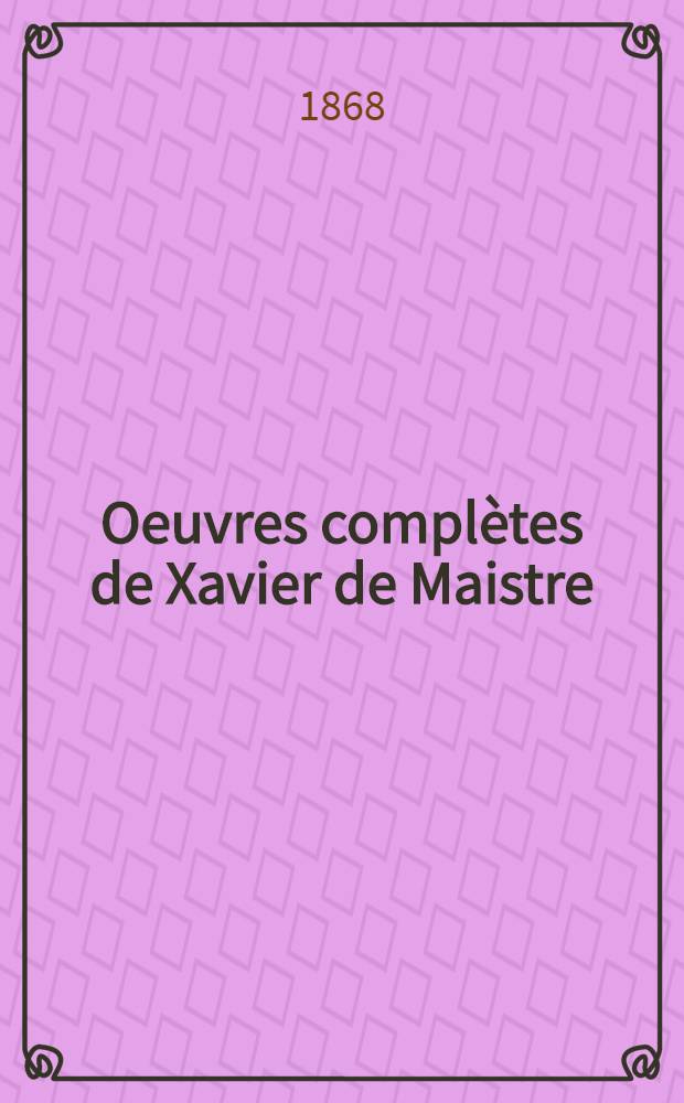Oeuvres compl&egrave;tes de Xavier de Maistre : Edition sp&eacute;ciale aux abonn&eacute;s du Magasin Illustr&eacute;