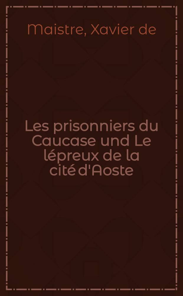 Les prisonniers du Caucase und Le l&eacute;preux de la cit&eacute; d'Aoste