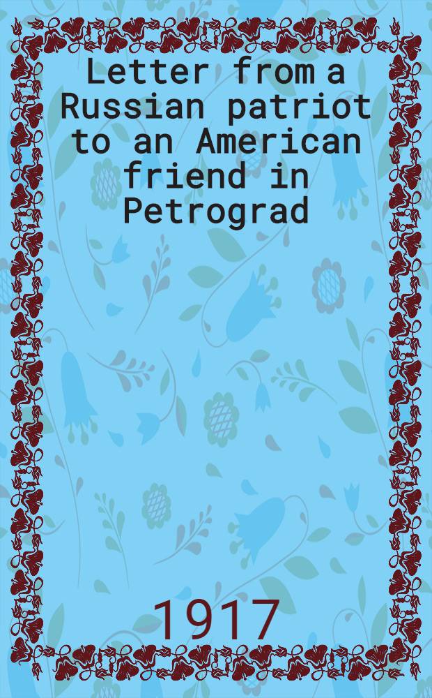 Letter from a Russian patriot to an American friend in Petrograd