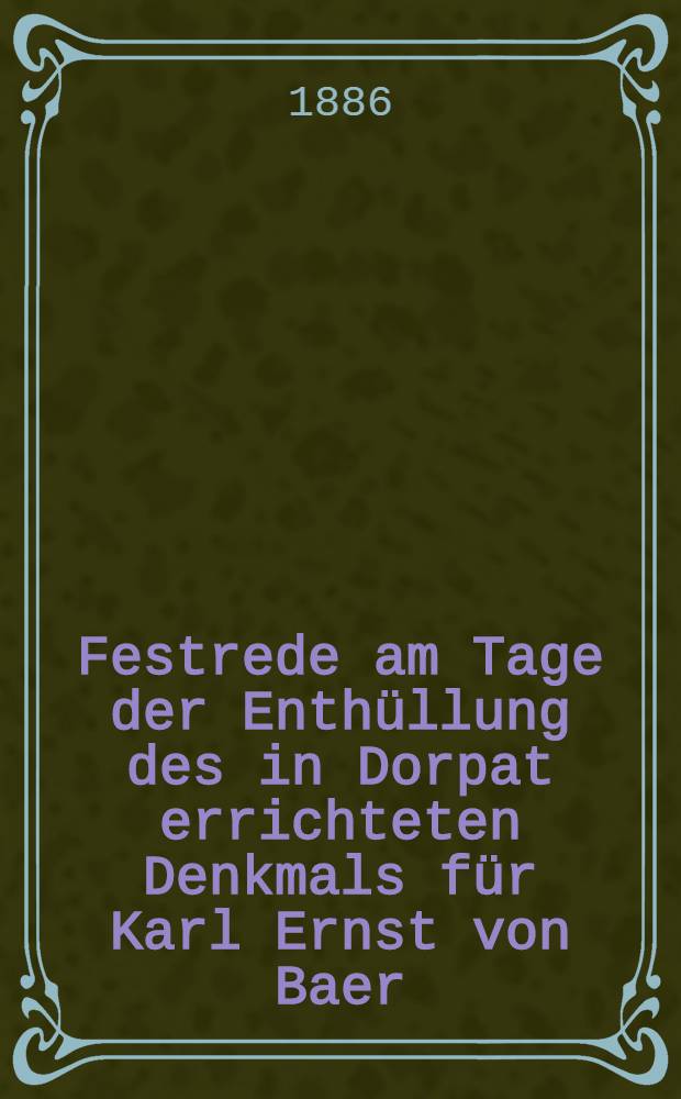 Festrede am Tage der Enthüllung des in Dorpat errichteten Denkmals für Karl Ernst von Baer