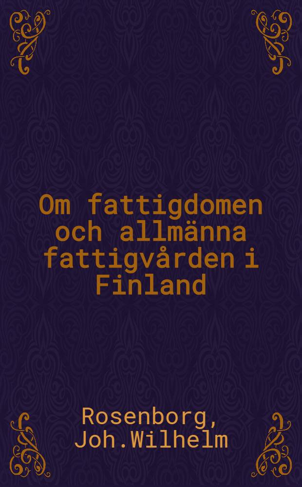 Om fattigdomen och allmänna fattigvården i Finland : Akademisk afhandling