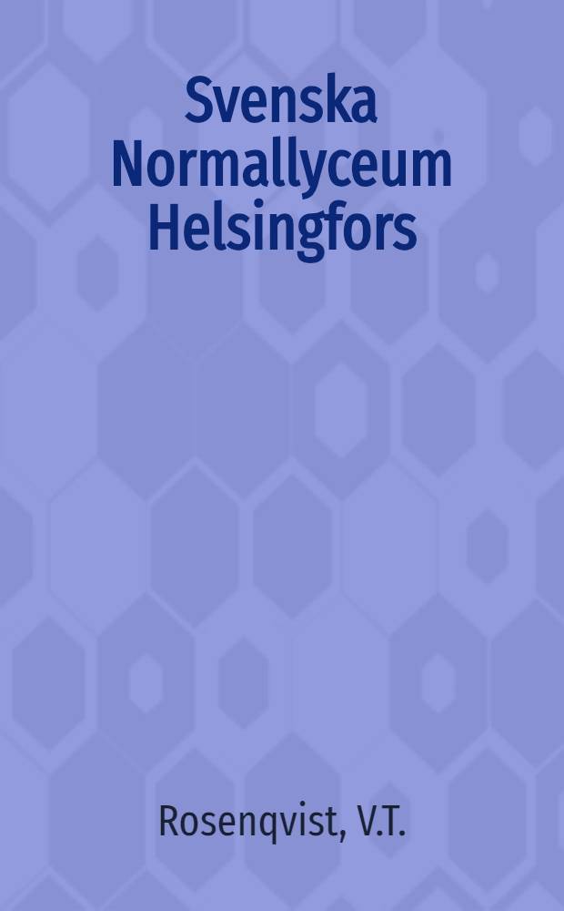 Svenska Normallyceum Helsingfors : Berättelse avgifven till det offentliga Årsförhöret den 31 Maj 1911
