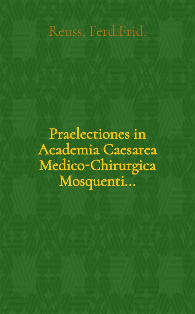 Praelectiones in Academia Caesarea Medico-Chirurgica Mosquenti...