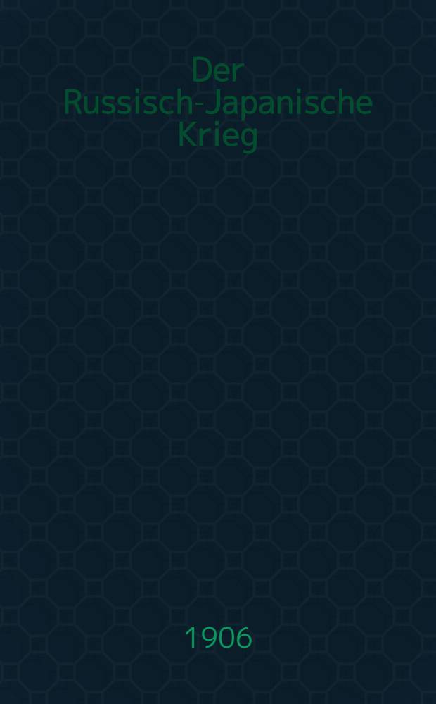 Der Russisch-Japanische Krieg : Nebst einer Beschreibung von Japan, Korea, Russisch-Asien u. einer geschichte dieser Länder von H.Doring. Band II