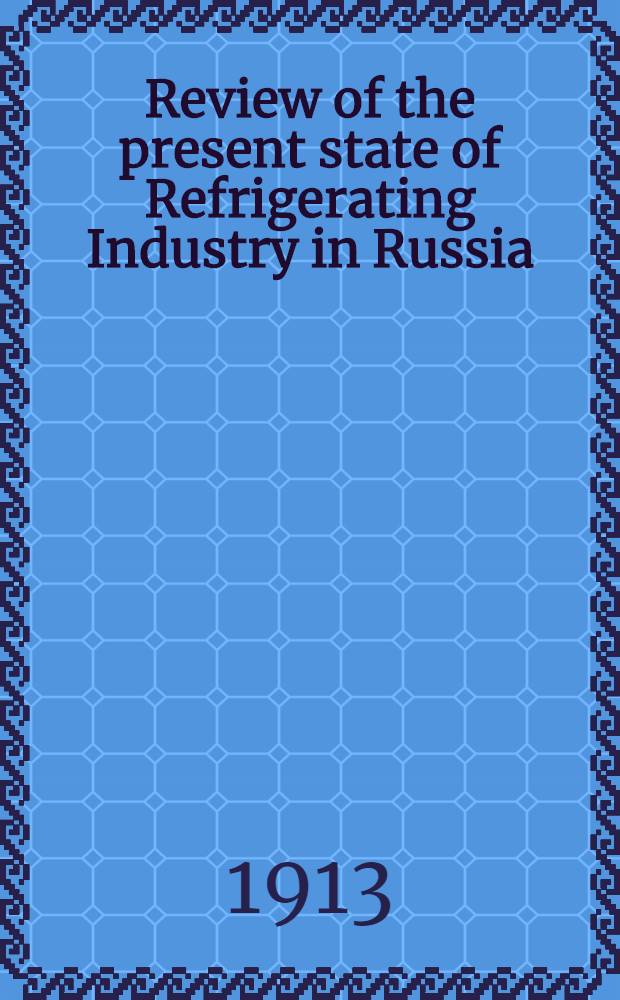 Review of the present state of Refrigerating Industry in Russia