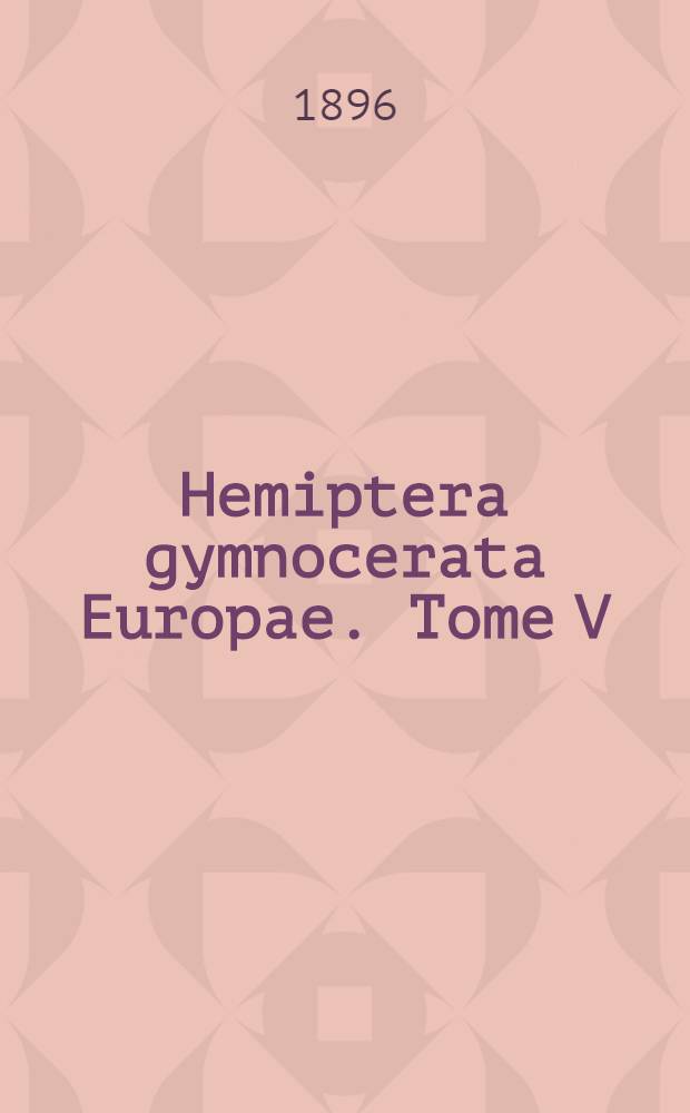 Hemiptera gymnocerata Europae. Tome V