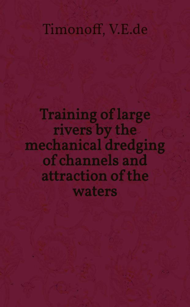 Training of large rivers by the mechanical dredging of channels and attraction of the waters