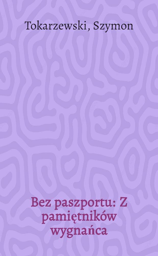 Bez paszportu : Z pamiętników wygnańca