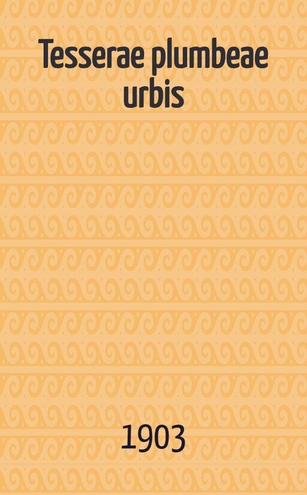 Tesserae plumbeae urbis : Romae et suburbi. Tabulae III