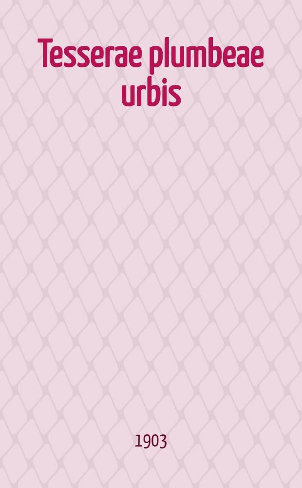 Tesserae plumbeae urbis : Romae et suburbi. Tabulae IV