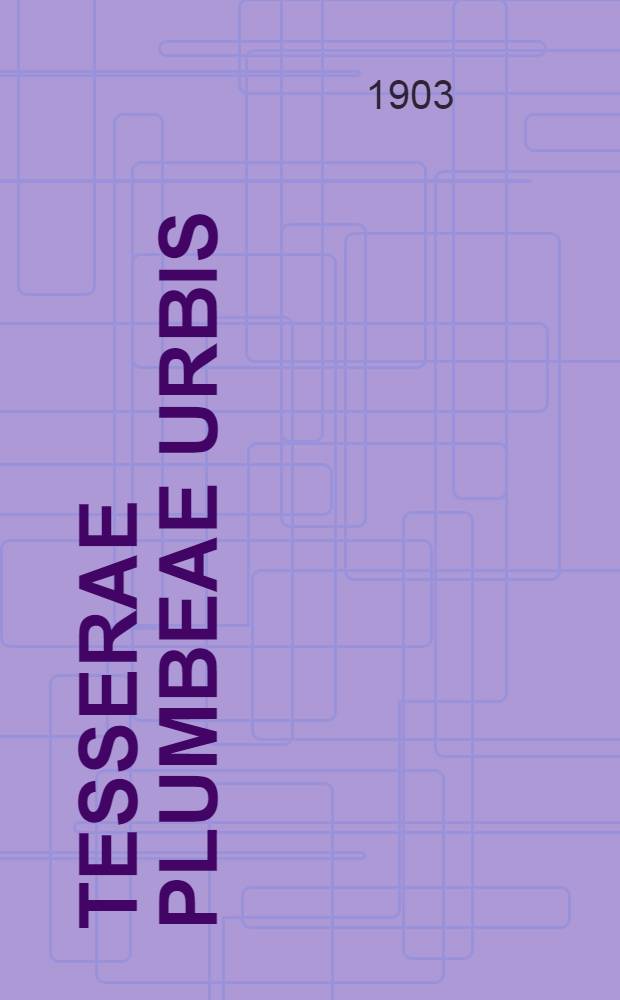 Tesserae plumbeae urbis : Romae et suburbi. Tabulae XI