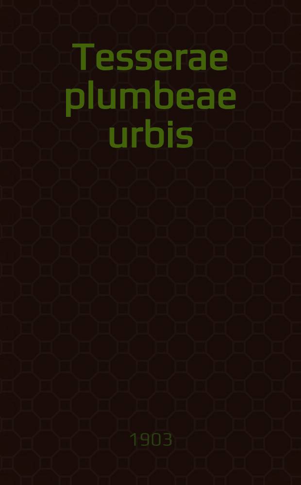 Tesserae plumbeae urbis : Romae et suburbi. Tabulae XII