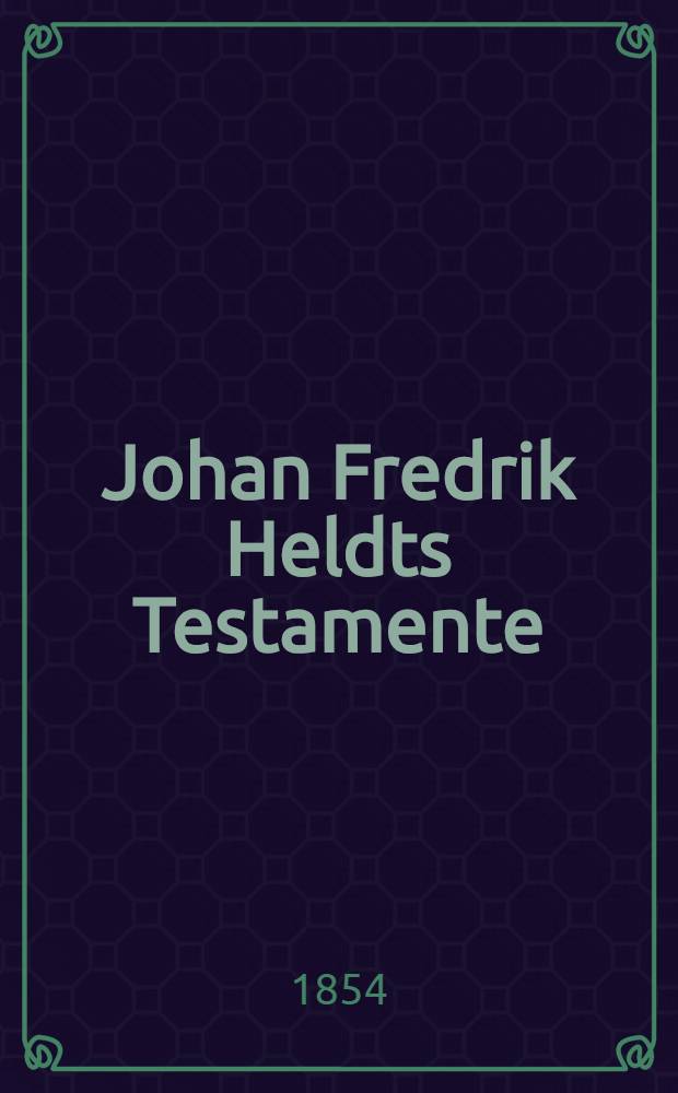 Johan Fredrik Heldts Testamente
