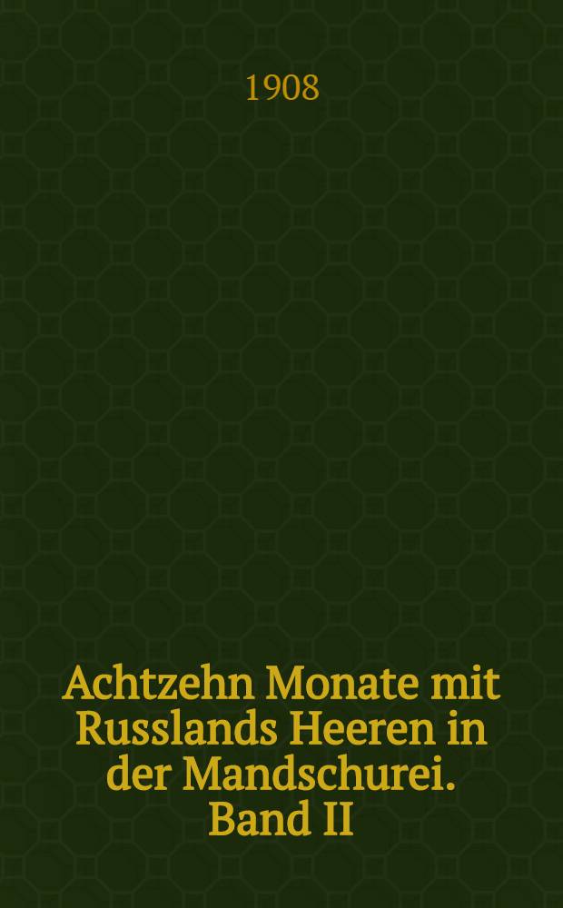 Achtzehn Monate mit Russlands Heeren in der Mandschurei. Band II