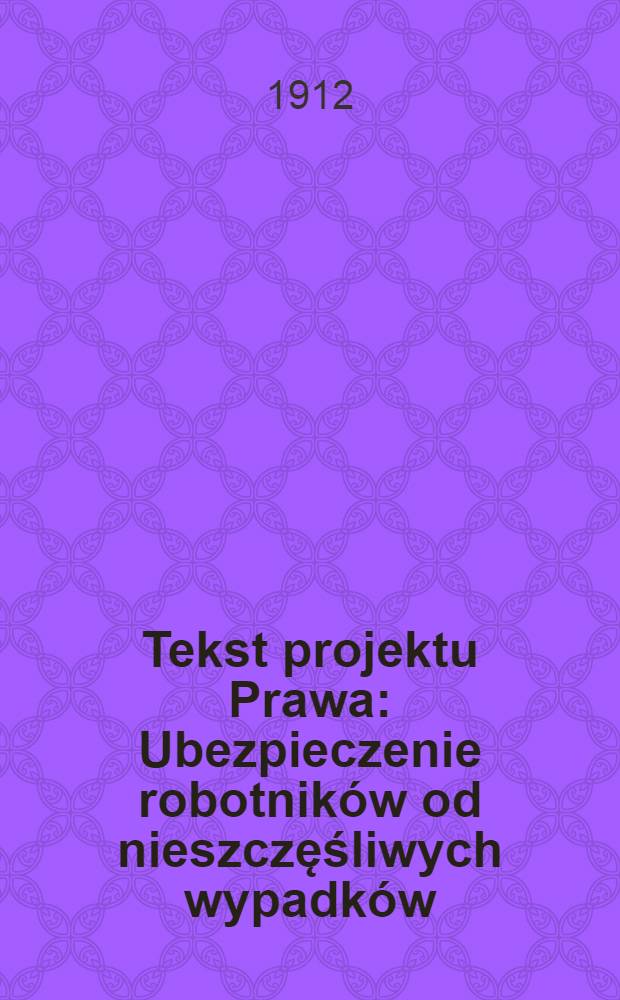 Tekst projektu Prawa: Ubezpieczenie robotników od nieszczęśliwych wypadków