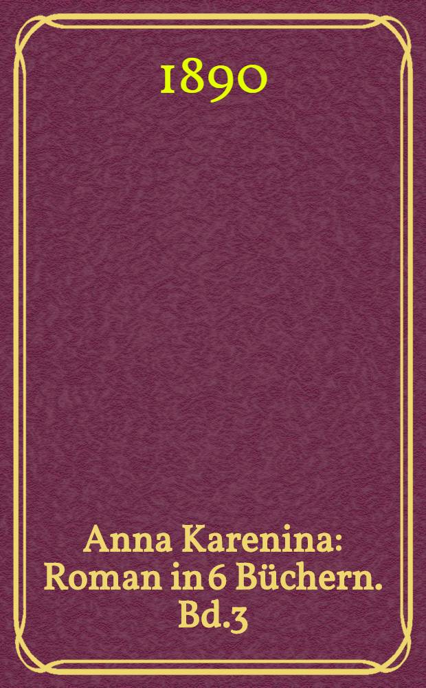 Anna Karenina : Roman in 6 Büchern. Bd.3