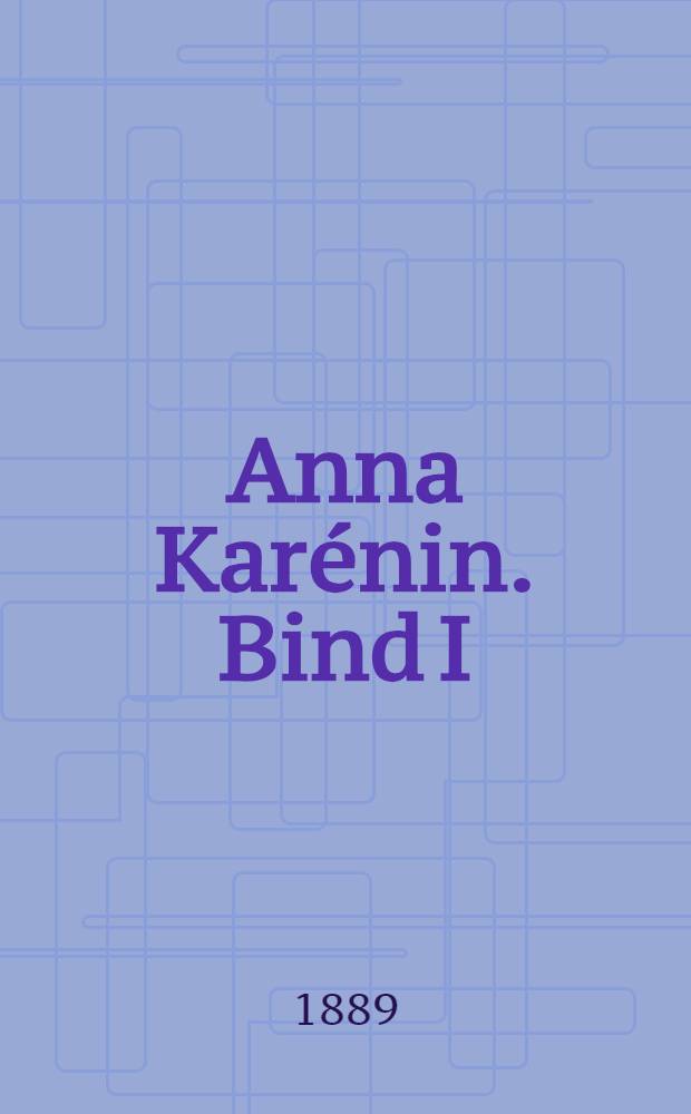 Anna Karénin. Bind I