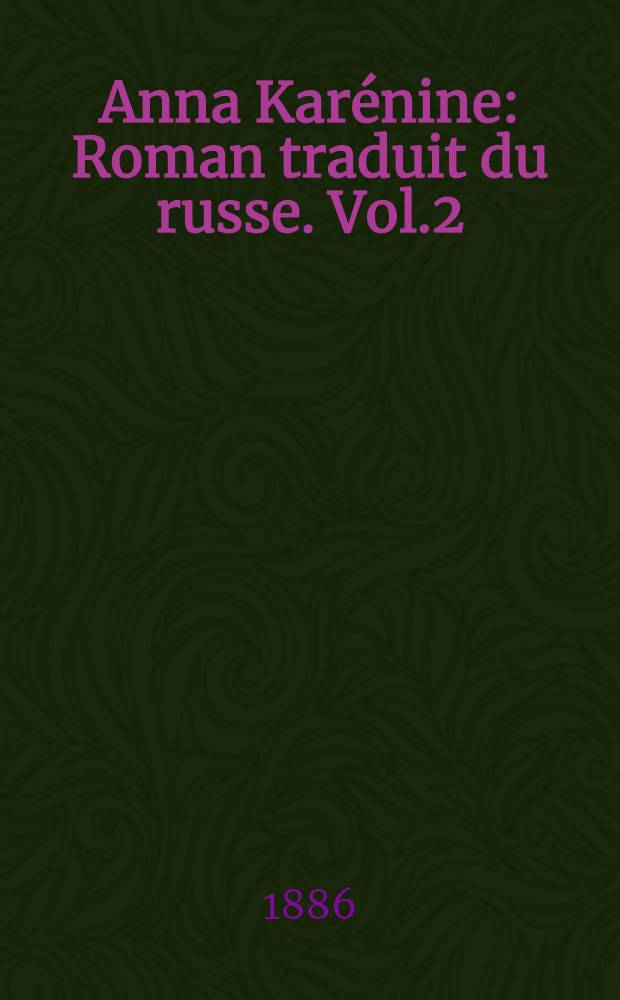 Anna Karénine : Roman traduit du russe. Vol.2