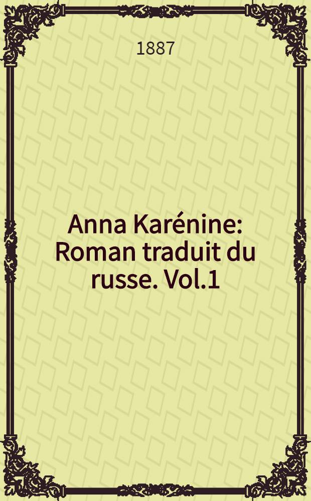 Anna Karénine : Roman traduit du russe. Vol.1