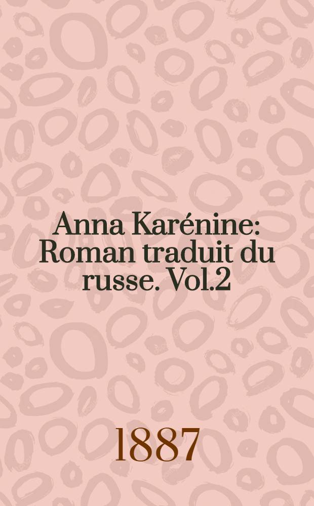 Anna Karénine : Roman traduit du russe. Vol.2