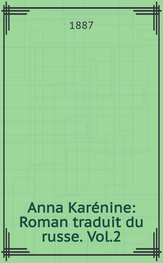 Anna Kar&eacute;nine : Roman traduit du russe. Vol.2