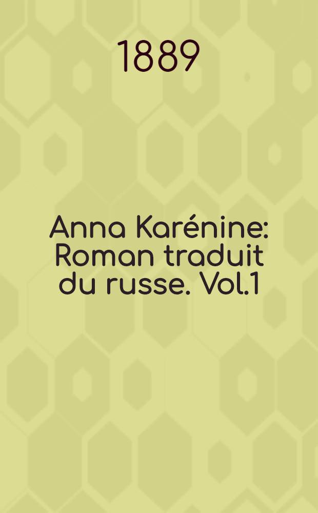 Anna Karénine : Roman traduit du russe. Vol.1