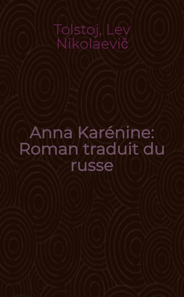 Anna Karénine : Roman traduit du russe