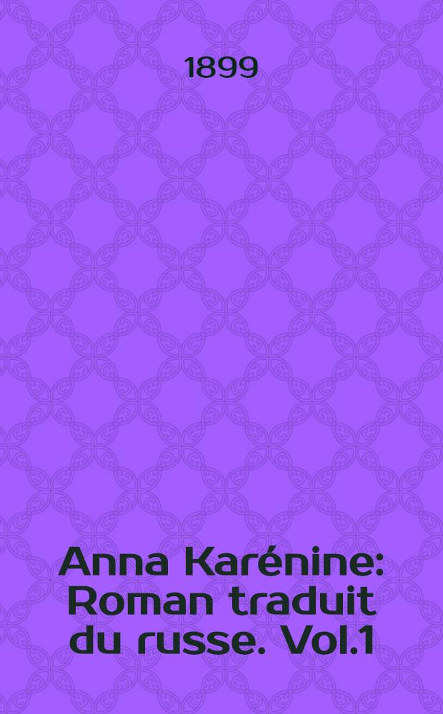 Anna Karénine : Roman traduit du russe. Vol.1