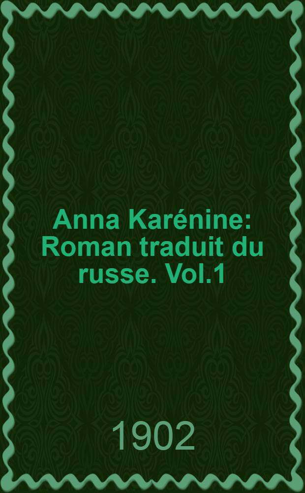 Anna Karénine : Roman traduit du russe. Vol.1