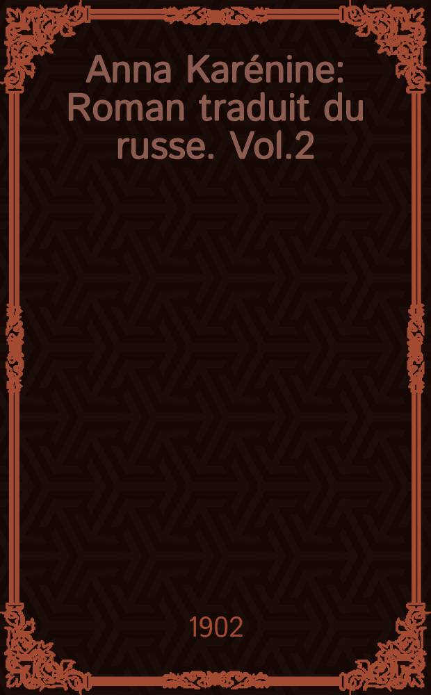 Anna Karénine : Roman traduit du russe. Vol.2