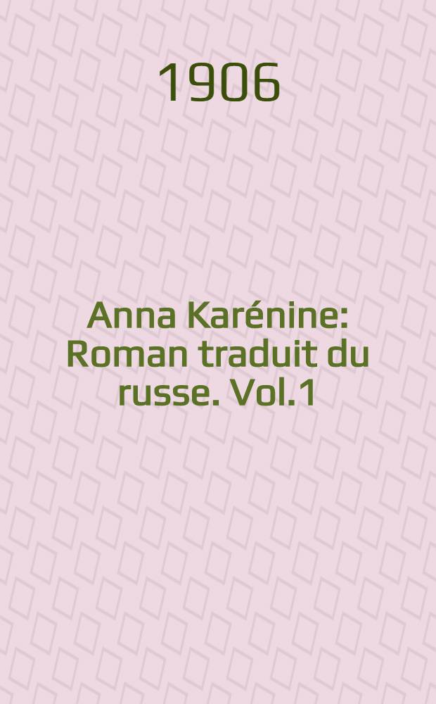 Anna Karénine : Roman traduit du russe. Vol.1