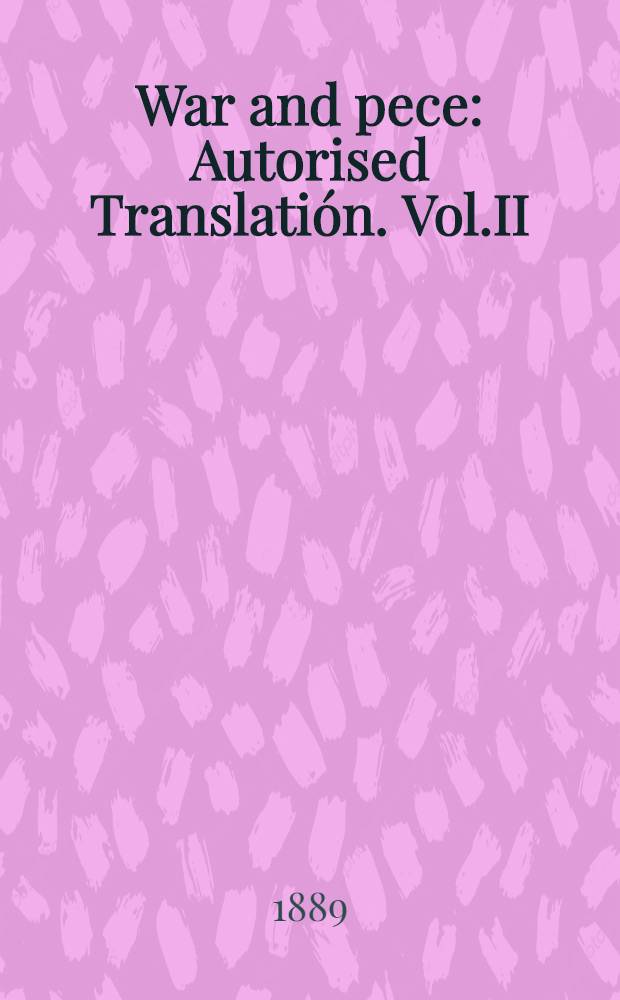 War and pece : Autorised Translatión. Vol.II