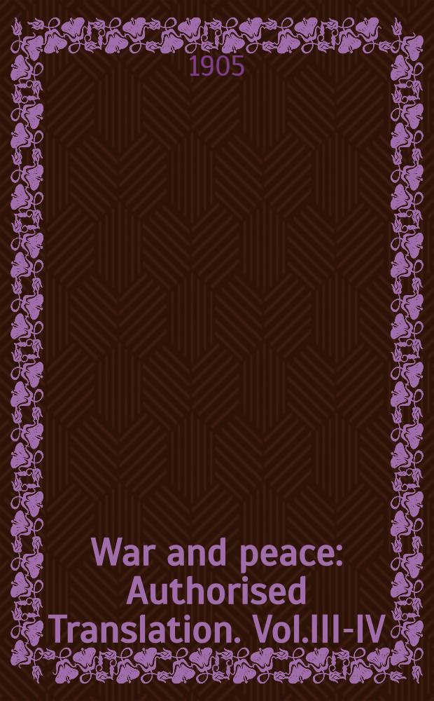 War and peace : Authorised Translation. Vol.III-IV