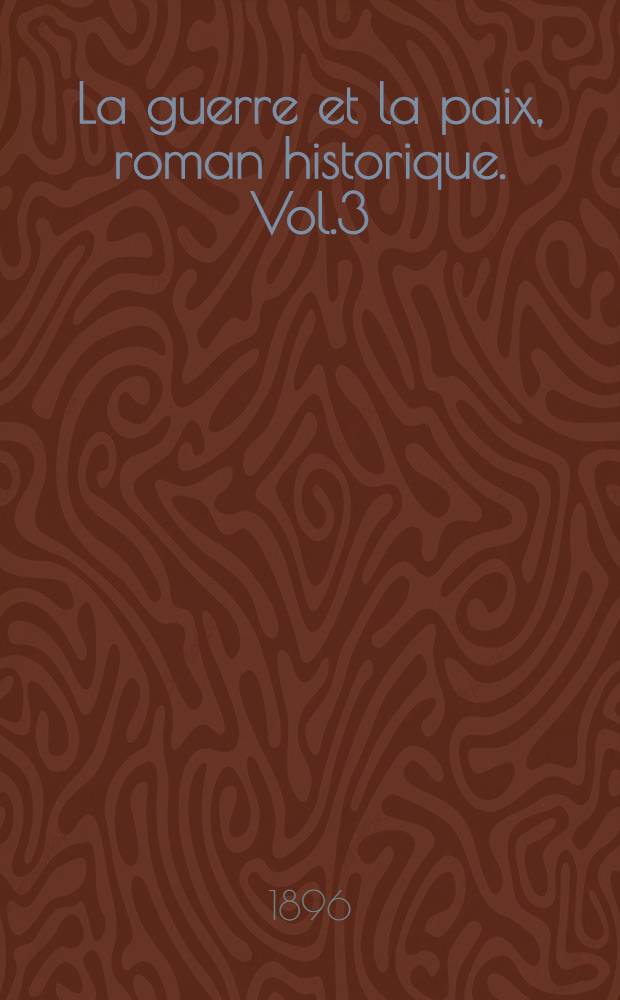 La guerre et la paix, roman historique. Vol.3