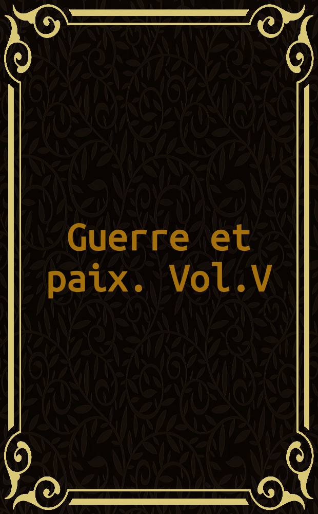 Guerre et paix. Vol.V