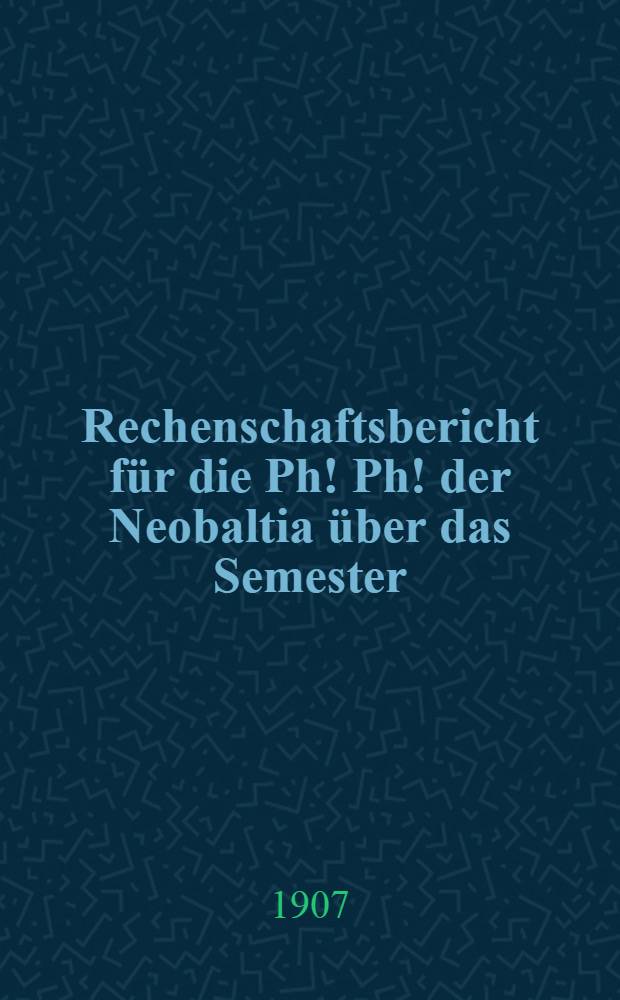 Rechenschaftsbericht für die Ph! Ph! der Neobaltia über das Semester